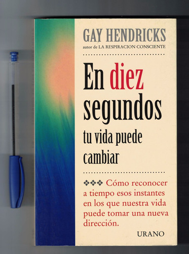 Gay Hendricks En Diez Segundos Su Vida Puede Cambiar  