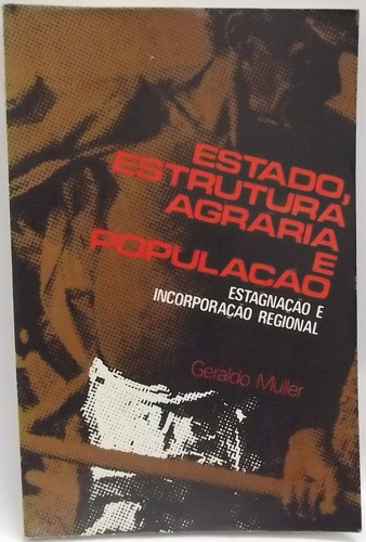 Livro: Müller, G. - Estado, Estrutura Agrária E População