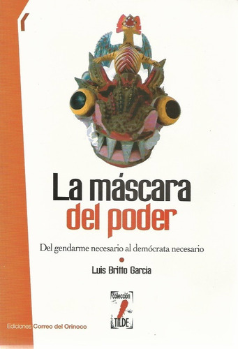 La Mascara Del Poder   Luis Britto Garcia