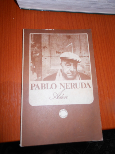 *   Pablo Neruda  - Aun
