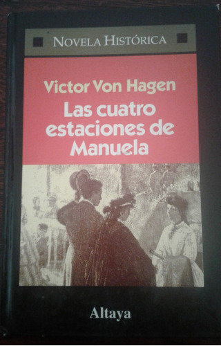 Las Cuatro Estaciones De Manuela, Victor Von Hagen Ed Altaya