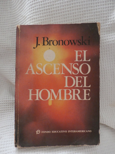 El Ascenso Del Hombre. J. Bronowski
