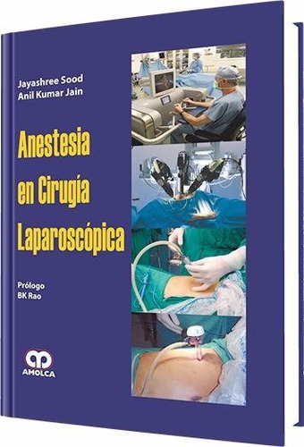 Anestesia En Cirugía Laparoscópica / Jayashree Sood/ Amolca