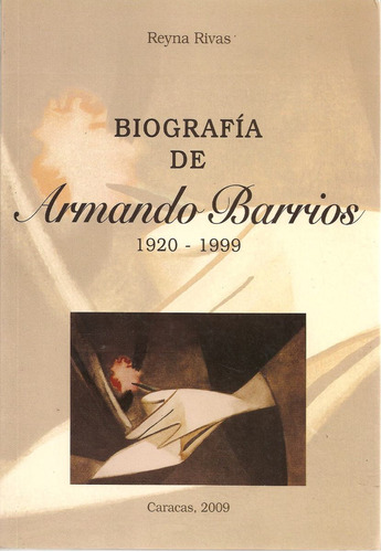 Biografía De Armando Barrios (1920-1999) / Reyna Rivas