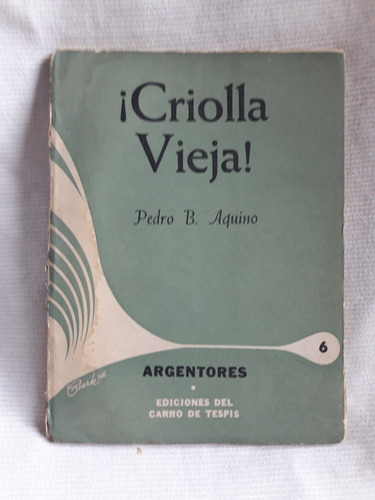 ¡ Criolla Vieja ! Pedro B. Aquino Argentores Carro De Tespis