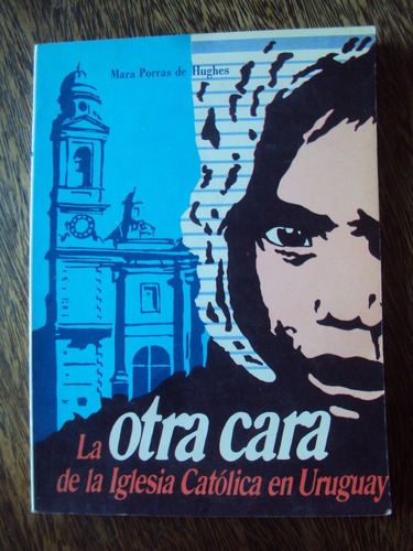 La Otra Cara De La Iglesia Catolica En Uruguay Mara Porras D