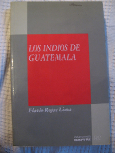 Flavio Rojas Lima - Los Indios De Guatemala. El Lado Oculto