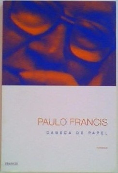 Livro Paulo Francis - Cabeça De Papel - Romance - 2002