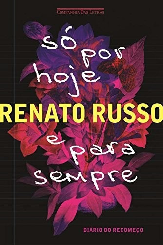 Só Por Hoje E Para Sempre Diário Do Recomeço Renato Russo