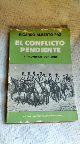 El Conflicto Pendiente I Fronteras Con Chile Ricardo A. Paz