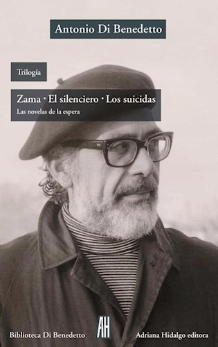 Antonio Di Benedetto - Trilogia Zama El Silenciero Suicidas