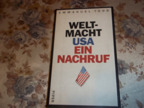 Weltmacht Usa Ein Nachruf - Emmanuel Todd - En Aleman