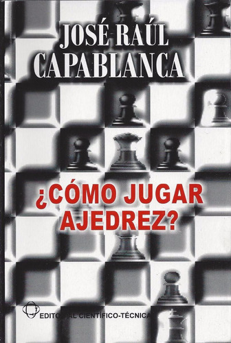 Cómo Jugar Al Ajedrez ? Capablanca José Raúl Edicion Cuba D6