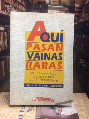 Aquí Pasan Vainas Raras. Lucía Rojas De Perdomo. Colombia