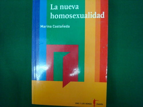 Marina Castañeda, La Nueva Homosexualidad, Ediciones Paidós,