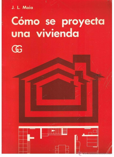 Como Se Proyecta Una Vivienda / Jose Moia / Gustavo Gili