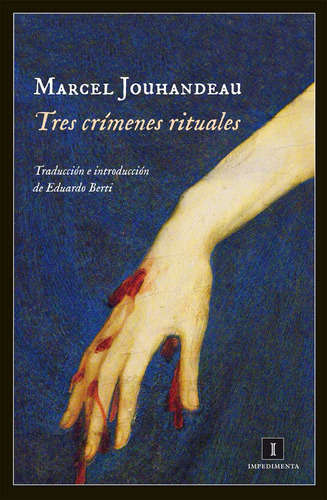 Tres Crimenes Rituales. Marcel Jouhandeau. Impedimenta