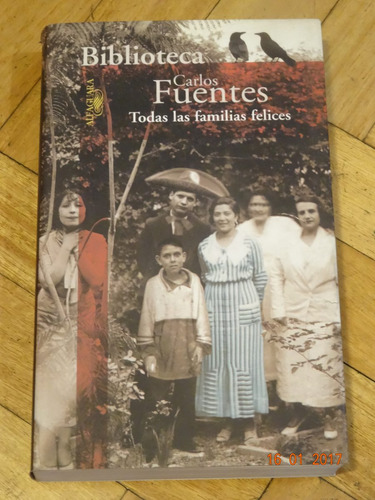 Carlos Fuentes. Todas Las Familias Felices. Alfaguara. Impec