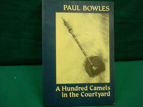 Paul Bowles, A Hundred Camels In The Courtyard