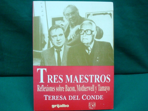 Tres Maestros. Reflexiones Sobre Bacon, Motherwell Y Tamayo.