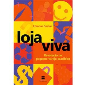 Loja Viva: Revolução No Pequeno Varejo Brasileiro ( Saiani )