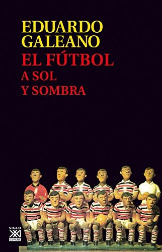 El Fútbol A Sol Y Sombra; Eduardo Galeano Envío Gratis