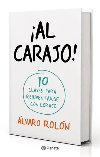 Al Carajo 10 Claves Para Reinventarse Con Coraje