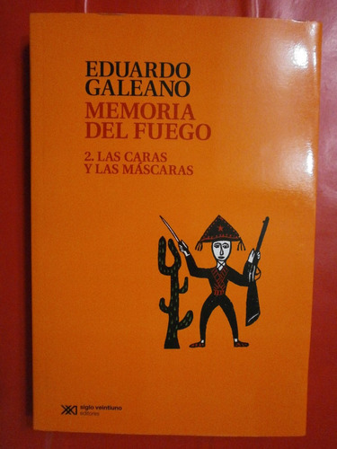 Memoria Del Fuego 2 Las Caras Y Las Máscaras Eduardo Galeano