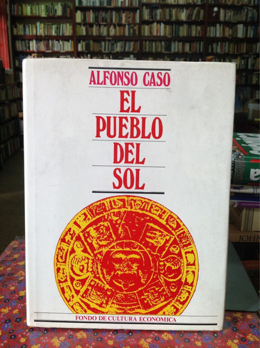 El Pueblo Del Sol. Alfonso Caso. Aztecas. Cultura.