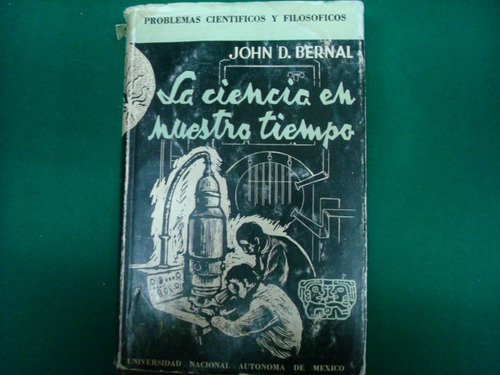 John D. Bernal, La Ciencia En Nuestro Tiempo, U.n.a.m., Méxi