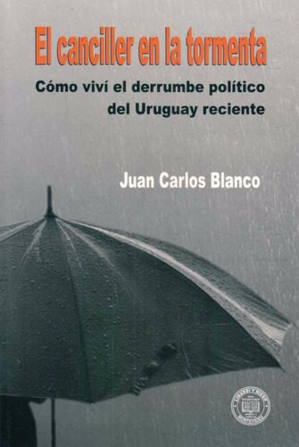 Libro: El Canciller En La Tormenta - Juan Carlos Blanco