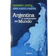 Argentina A Contramano Del Mundo - Jorge D´onofrio