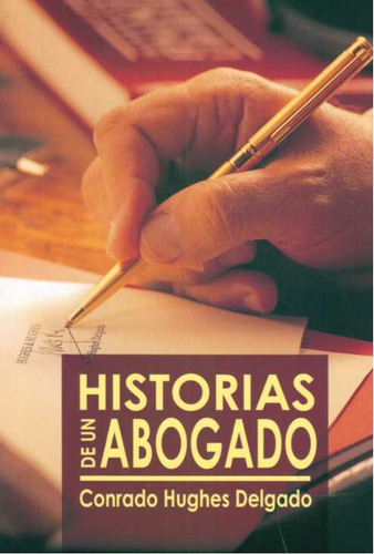 Historias  De Un  Abogado  Conrado Hughes Delgado