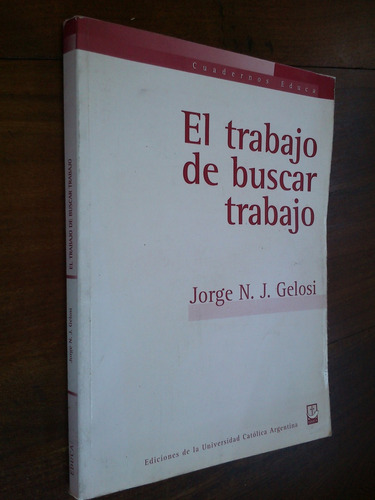 El Trabajo De Buscar Trabajo - Jorge N. J. Gelosi