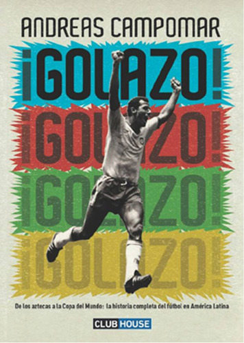 Golazo :  De Los  Aztecas A La  Copa Del Mundo,  La Historia