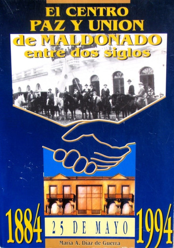 Centro Paz Y Union De Maldonado 1884 - 1994 Ilustrado Raro