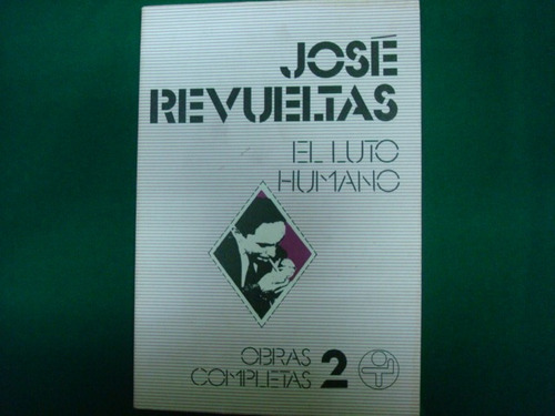 José Revueltas, El Luto Humano, Ediciones Era, México, 1980,