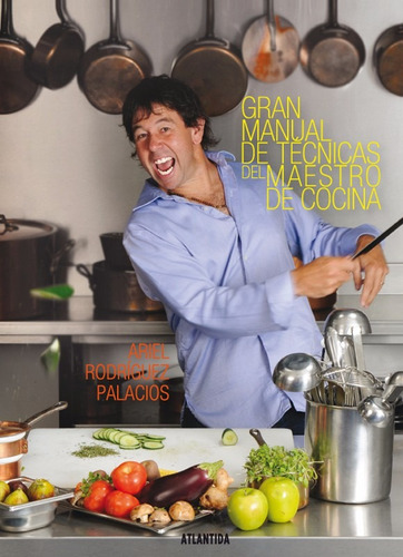 Gran Manual De Técnicas Del Maestro De Cocina Ariel Palacios