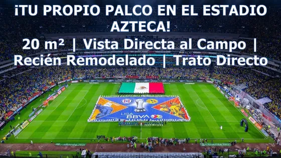 Palco En Venta  Estadio Azteca | 20 M² | Recién Remodelado | 12 Accesos | 2 Estacionamientos