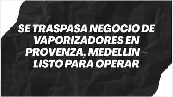  Se Traspasa Negocio De Vaporizadores En Provenza, Medellín  Listo Para Operar