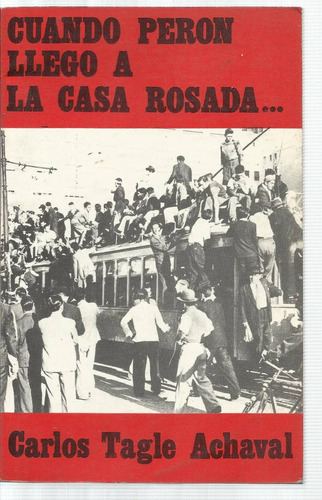 Tagle Achával Carlos: Cuando Perón Llegó A La Casa Rosada