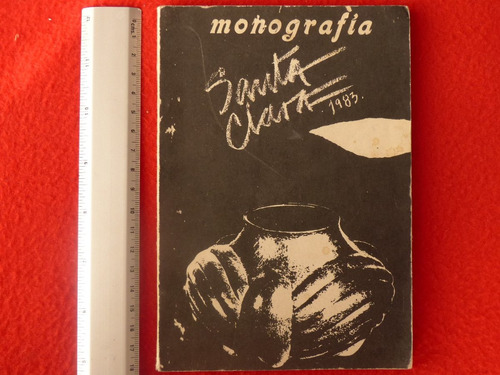 Monografía Santa Clara, México, 1983, 66 Págs. Precio: $299