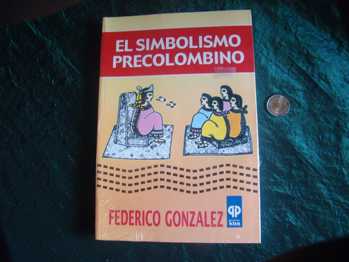 El Simbolismo Precolombino. Federico Gonzalez, Nuevo. Kier