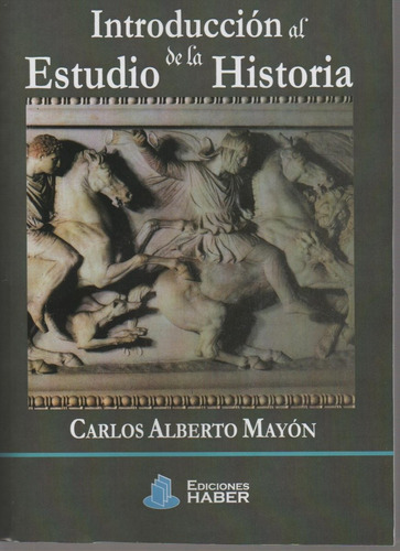 Introducción Al Estudio De La Historia  Carlos Mayón - Haber