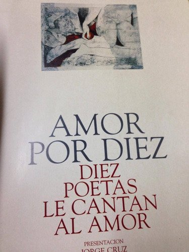 Amor Por Diez. Diez Poetas Le Cantan Al Amor. Jorge Cruz