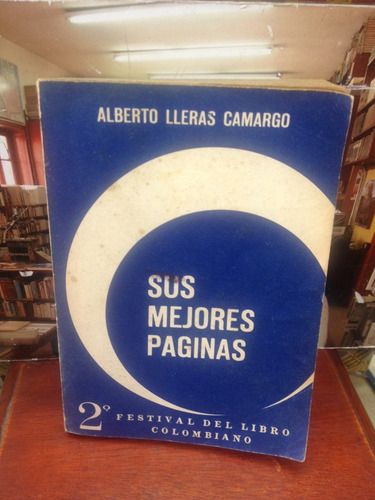 Sus Mejores Paginas - Alberto Lleras Camargo - Historia