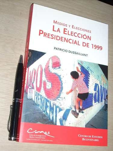 La Elección Presidencial De 1999 - Patricio Dussaillant