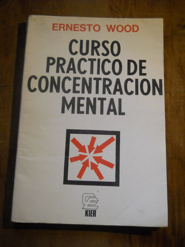 Curso Practico De Concentración Mental Ernesto Wood.
