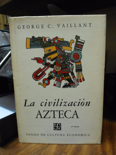 La Civilización Azteca  Vaillant  Fondo De Cultura Económica