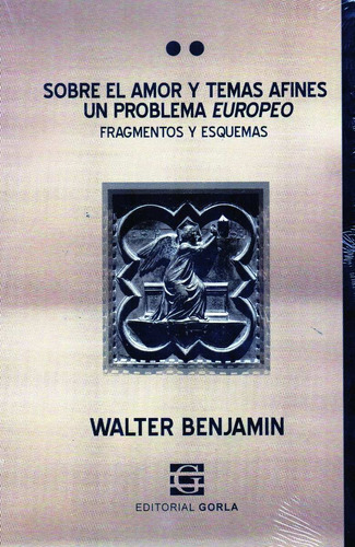 Sobre El Amor Y Temas Afines Walter Benjamin (go)